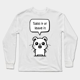 Standing Hamster: Embracing Confidence with 'Take it or leave it Long Sleeve T-Shirt